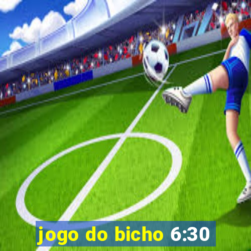 jogo do bicho 6:30